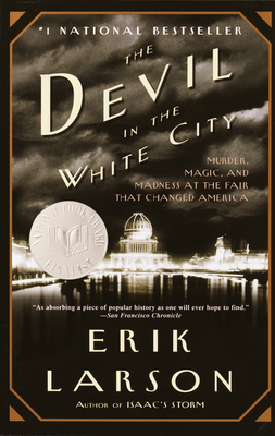 The Devil in the White City: Murder, Magic, and Madness at the Fair That Changed America - Larson, Erik
