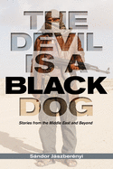 The Devil Is a Black Dog: Stories from the Middle East and Beyond