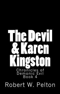 The Devil & Karen Kingston: A Documentary of a Demonic Battle For The Soul of a Retarded 13-year Old - Pelton, Robert W