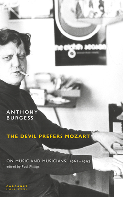 The Devil Prefers Mozart: On Music and Musicians, 1962-1993 - Burgess, Anthony, and Phillips, Paul (Editor)