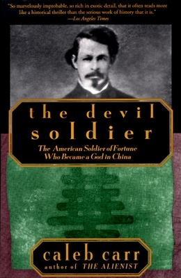 The Devil Soldier: The American Soldier of Fortune Who Became a God in China - Carr, Caleb