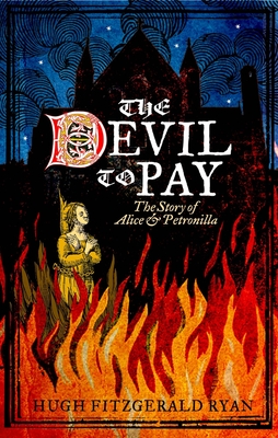 The Devil To Pay: The Story of Alice and Petronilla - Ryan, Hugh Fitzgerald