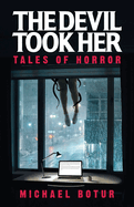 The Devil Took Her: Tales of Horror