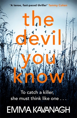 The Devil You Know: To catch a killer, she must think like one - Kavanagh, Emma