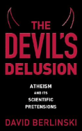 The Devil's Delusion: Atheism and Its Scientific Pretensions