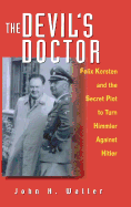 The Devils Doctor: Felix Kersten and the Secret Plot to Turn Himmler Against Hitler