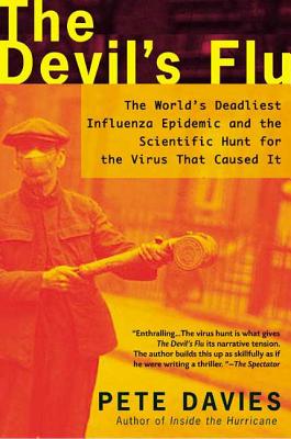 The Devil's Flu: The World's Deadliest Influenza Epidemic and the Scientific Hunt for the Virus That Caused It - Davies, Pete