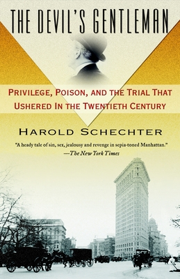 The Devil's Gentleman: Privilege, Poison, and the Trial That Ushered in the Twentieth Century - Schechter, Harold