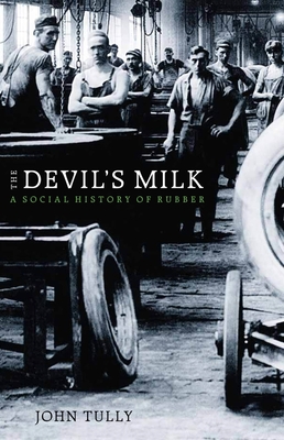 The Devil's Milk: A Social History of Rubber - Tully, John