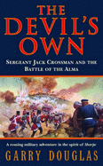 The Devil's Own: Sergeant Jack Crossman and the Battle of the Alma