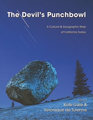 The Devil's Punchbowl: A Cultural and Geographic Map of California Today - Gale, Kate (Editor), and de Turenne, Veronique (Editor)