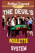 The Devil's Roulette System: the Only Real Strategy to Win Money Playing Roulette