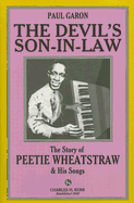 The Devil's Son-In-Law: The Story of Peetie Wheatstraw & His Songs