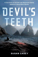 The Devil's Teeth: A True Story of Obsession and Survival Among America's Great White Sharks - Casey, Susan