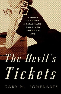 The Devil's Tickets: A Night of Bridge, a Fatal Hand, and a New American Age - Pomerantz, Gary M