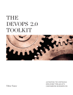 The Devops 2.0 Toolkit: Automating the Continuous Deployment Pipeline with Containerized Microservices