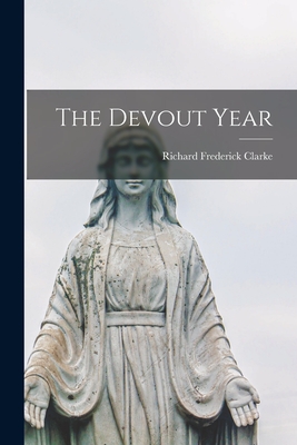 The Devout Year - Clarke, Richard Frederick