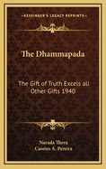 The Dhammapada: The Gift of Truth Excels All Other Gifts 1940