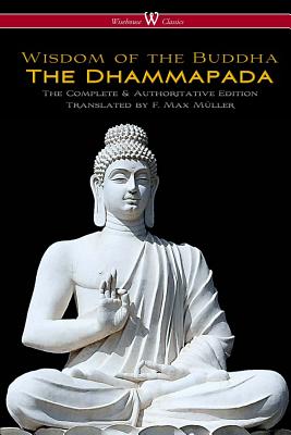 The Dhammapada (Wisehouse Classics - The Complete & Authoritative Edition) - Muller, F Max (Translated by)