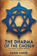 The Dharma of the Chosen: The Journey of Jewish Buddhists