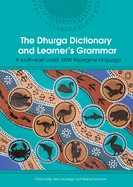 The Dhurga Dictionary and Learners Grammar: A South-East Coast NSW Aboriginal Language