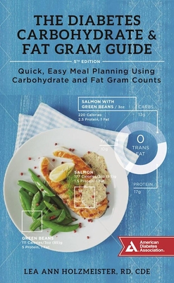 The Diabetes Carbohydrate & Fat Gram Guide: Quick, Easy Meal Planning Using Carbohydrate and Fat Gram Counts - Holzmeister, Lea Ann, R D