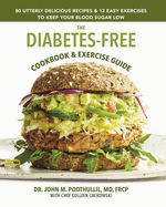 The Diabetes-Free Cookbook & Exercise Guide: 80 Utterly Delicious Recipes & 12 Easy Exercises to Keep Your Blood Sugar Low