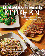 The Diabetes-Friendly Kitchen: 125 Recipes for Creating Healthy Meals