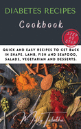 The Diabetes Recipes Cookbook: Quick and easy recipes to get back in shape. Lamb, fish and seafood, salads, vegetarian and desserts.