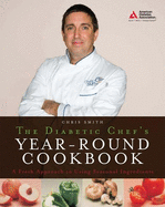 The Diabetic Chef's Year-Round Cookbook: A Fresh Approach to Using Seasonal Ingredients