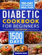 The Diabetic Cookbook for Beginners: 500+ Quick & Easy Scrumptious, Low-Carb Recipes for the Newly Diagnosed. Includes 100 Days Meal Plan to Help Manage Prediabetes and Type 2 Diabetes Effortlessly