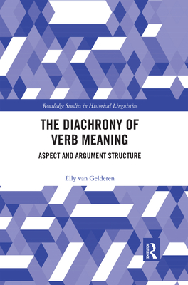 The Diachrony of Verb Meaning: Aspect and Argument Structure - van Gelderen, Elly