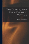 The Diakka, and Their Earthly Victims