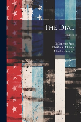 The Dial; Volume 1 - Ricketts, Charles S 1866-1931 (Creator), and Shannon, Charles 1863-1937, and Vale Press (Creator)