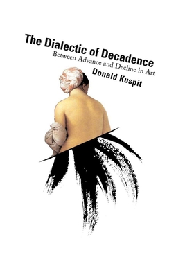 The Dialectic of Decadence - Kuspit, Donald