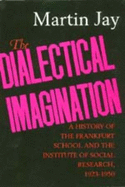 The Dialectical Imagination, 10: A History of the Frankfurt School and the Institute of Social Research, 1923-1950