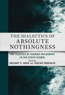 The Dialectics of Absolute Nothingness: The Legacies of German Philosophy in the Kyoto School