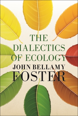 The Dialectics of Ecology: Socalism and Nature - Foster, John Bellamy