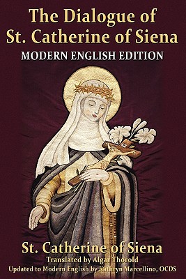 The Dialogue of St. Catherine of Siena - Siena, Catherine Of, and Marcellino, Kathryn (Editor), and Thorold, Algar (Translated by)