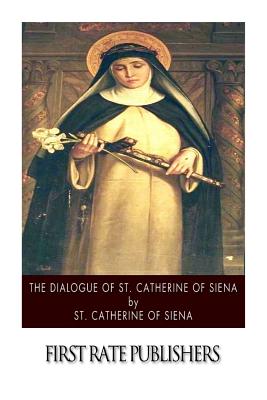 The Dialogue of St. Catherine of Siena - St Catherine of Siena