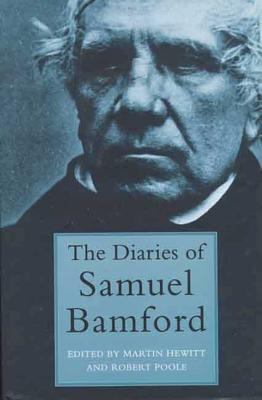 The Diaries of Samuel Bamford - Poole, Robert, Dr. (Editor), and Hewitt, Martin, Dr. (Editor), and Bamford, Samuel