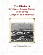 The Diaries of Sir Ernest Mason Satow, 1889-1895: Uruguay and Morocco