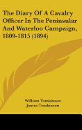 The Diary Of A Cavalry Officer In The Peninsular And Waterloo Campaign, 1809-1815 (1894) - Tomkinson, William, and Tomkinson, James (Editor)