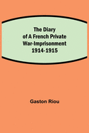 The Diary of a French Private War-Imprisonment 1914-1915
