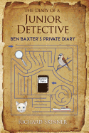 The Diary of a Junior Detective/: Ben Baxter's Private Diary