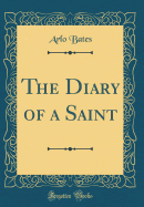 The Diary of a Saint (Classic Reprint)