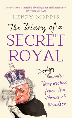 The Diary of a Secret Royal - Morris, Henry