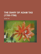 The Diary of Adam Tas (1705-1706) - Tas, Adam