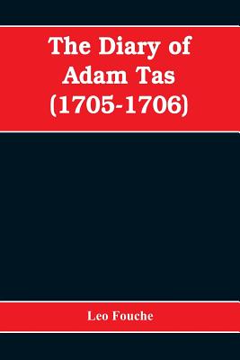 The diary of Adam Tas (1705-1706) - Fouche, Leo