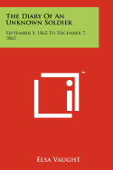 The Diary of an Unknown Soldier: September 5, 1862 to December 7, 1862